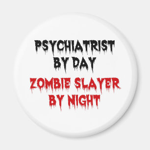 Imán Psiquiatra por día Zombie Slayer por noche