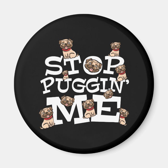 Imán Pug Dog Stop Bugging Me - Cita divertida de Pun (Frente)