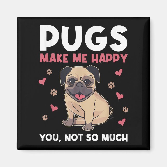 Imán Pugs Make Me Happy You Not So Much Funny Pug Dog M (Frente)