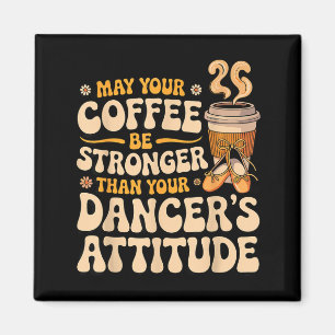 Imán Que el café sea más fuerte que la actitud del bail
