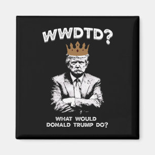 Imán ¿Qué haría Donald Trump? Wwdtd Divertido President
