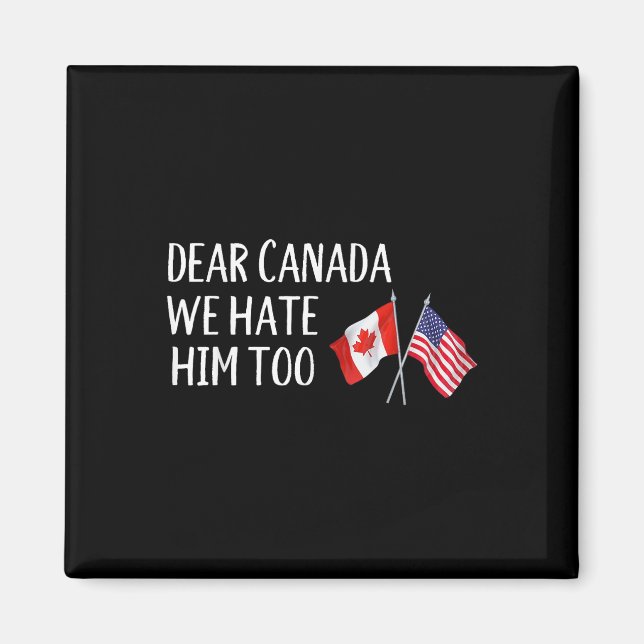 Imán Querido Canadá, lo odiamos demasiado contra Trump. (Frente)