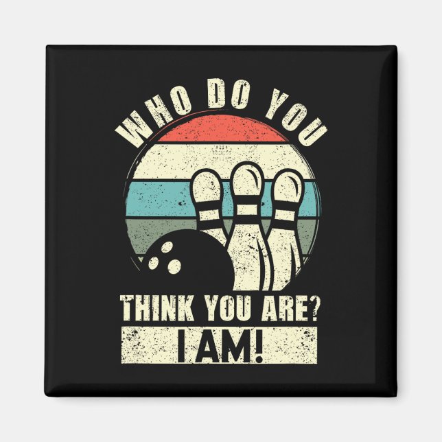 Imán ¿Quién Crees Que Eres? Soy Gracioso 10 Pins Bowli (Frente)