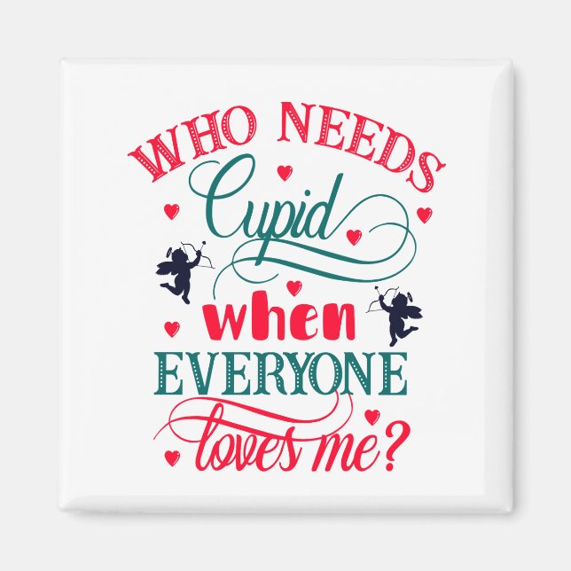 Imán Quien Necesita Cupido Cuando Todos Me Aman, ZFJ (Frente)