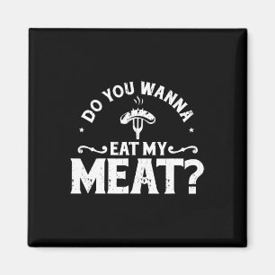 Imán ¿Quieres Comer Mi Carne Graciosa Bbq Gift Shirt?