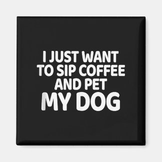 Imán Quiero Beber Café Y Acariciar Perro Regalo Para Am