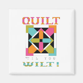 Imán ¡Quilt 'Til Wilt! Quilt Cita