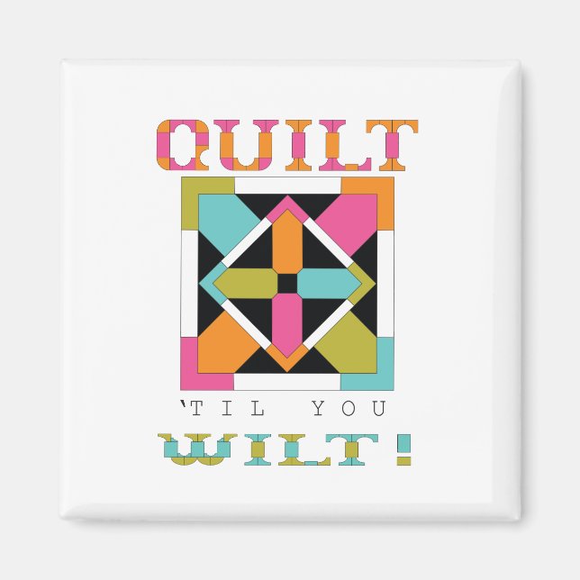 Imán ¡Quilt 'Til Wilt! Quilt Cita (Frente)