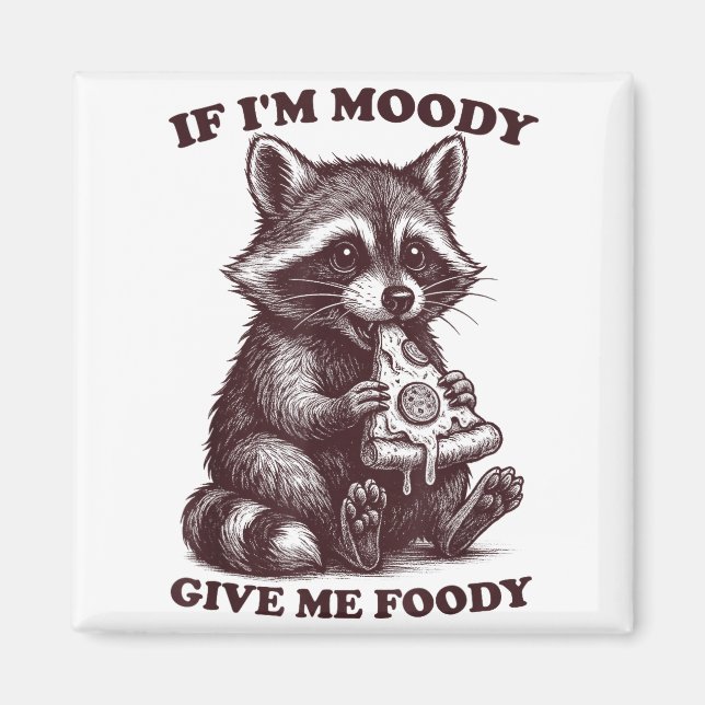 Imán Raccoon If I'm Moody Give Me Foody Funny Saying Hu (Frente)