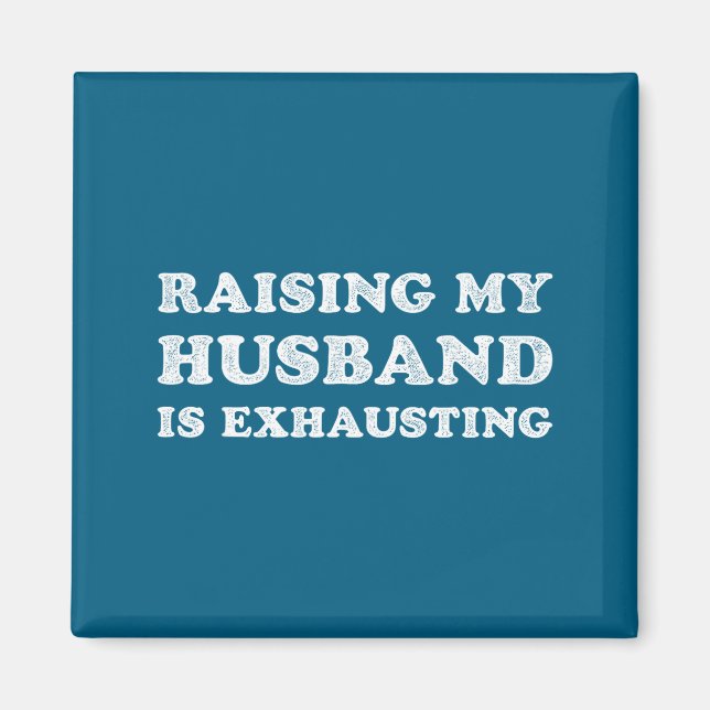 Imán Raising My Husband Is Exhausting Funny Wife Valent (Frente)