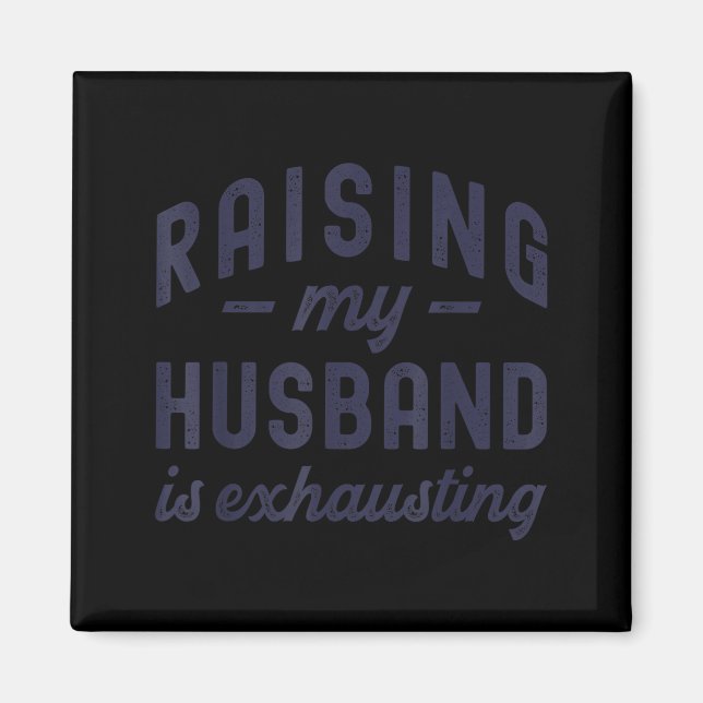 Imán Raising My Husband Is Exhausting Funny Wife Valent (Frente)