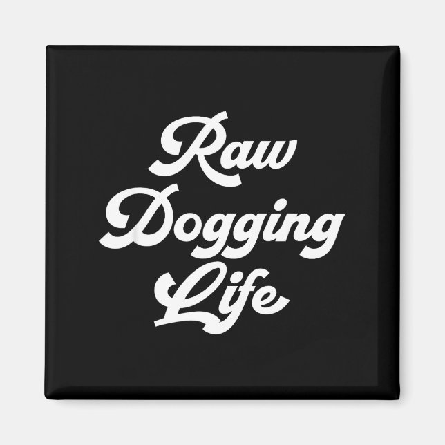 Imán Raw Dogging Life Funny Quote  (Frente)