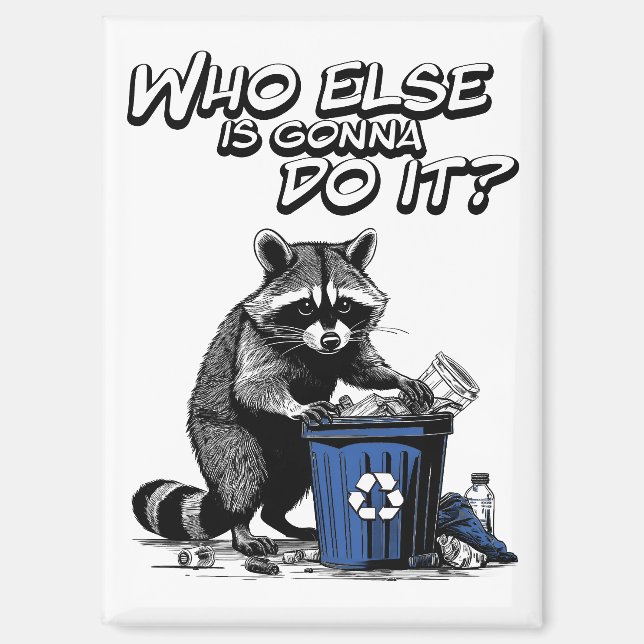 Imán Reciclando Raccoon "¿Quién más lo va a hacer?" (Anverso)