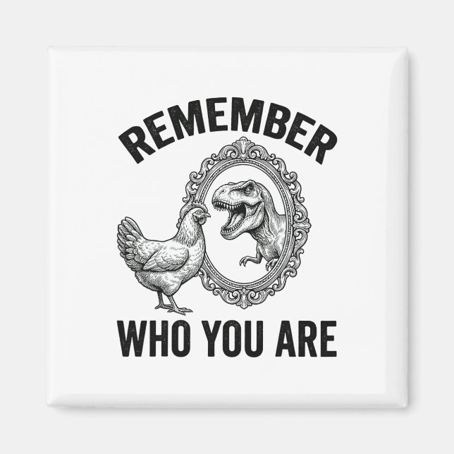 Imán Recuerda Quién Eres Dinosaurio Pollo Cool Divertid (Frente)