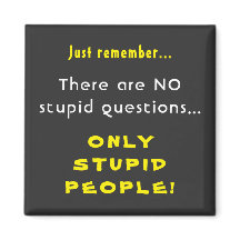 Recuerde que no hay preguntas estúpidas sólo gente