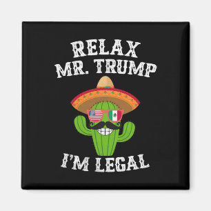 Imán Relájese Sr. Trump soy Legal - Divertido Cinco De