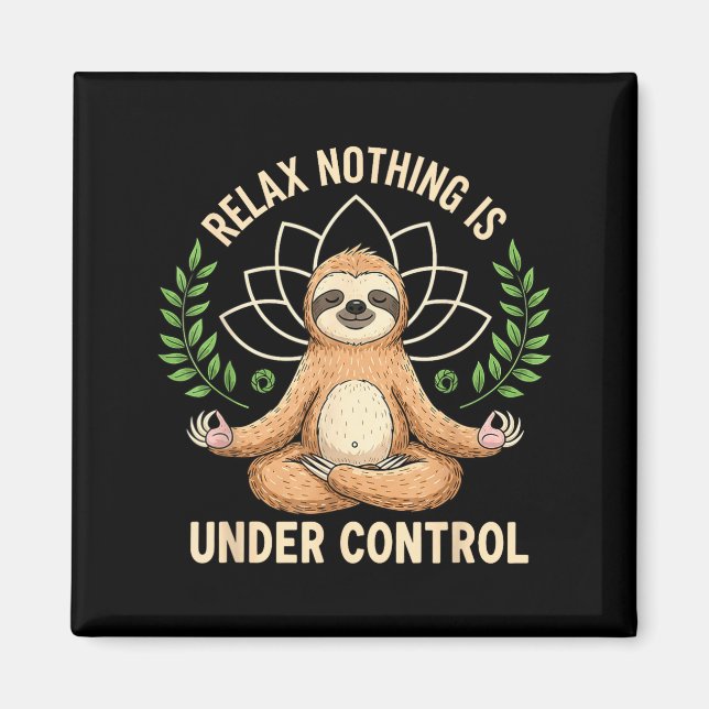 Imán Relax Nothing Is Under Control Funny Quote Sloth Y (Frente)