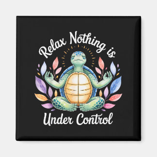 Imán Relax Nothing Is Under Control Funny Turtle Medita