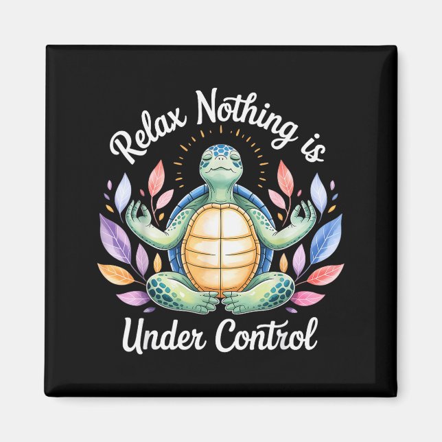 Imán Relax Nothing Is Under Control Funny Turtle Medita (Frente)