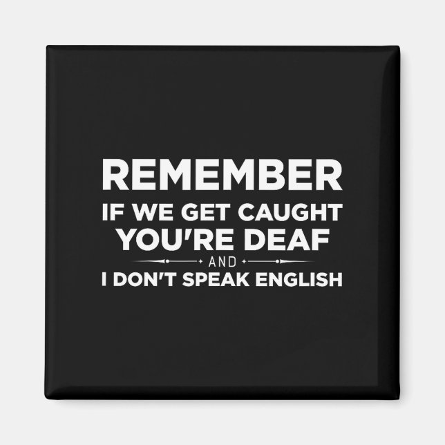 Imán Remember If We Get Caught I'm Deaf &amp; You Don't (Frente)