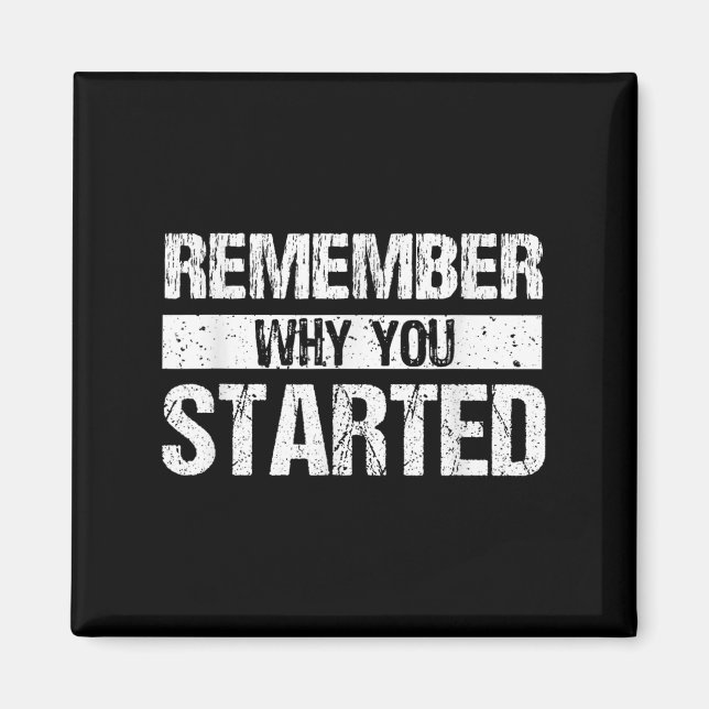 Imán Remember Why You Started - Distressed - Motivation (Frente)