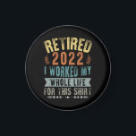 Imán Retirado 2022 Trabajé Toda Mi Graciosa Jubilación<br><div class="desc">Retirado 2022 Trabajé Toda Mi Vida Por Esta Camisa</div>