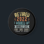 Imán Retirado 2022 Trabajé Toda Mi Graciosa Jubilación<br><div class="desc">Retirado 2022 Trabajé Toda Mi Vida Por Esta Camisa</div>