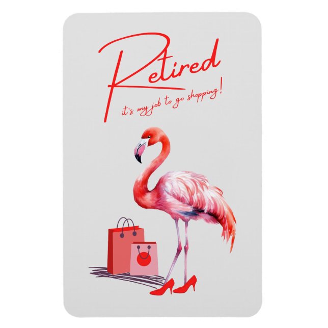 Imán ¡Retirado es mi trabajo ir de compras! Flamingo ro (Vertical)