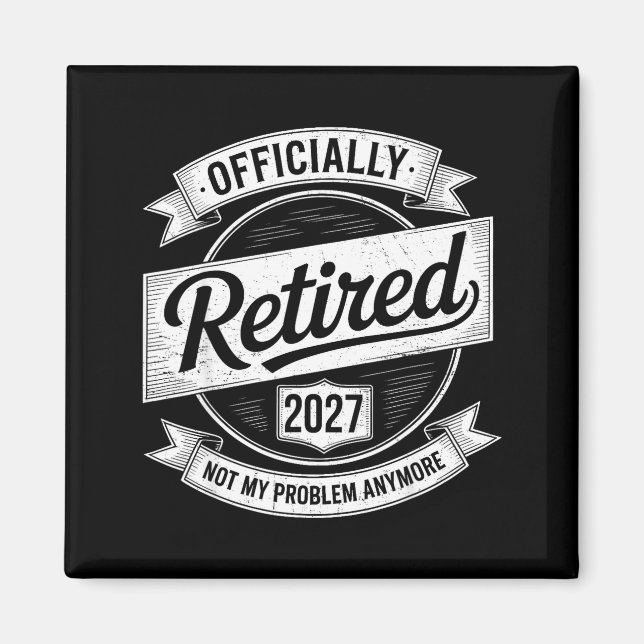 Imán Retired 2027 Not My Problem Anymore Funny Retireme (Frente)