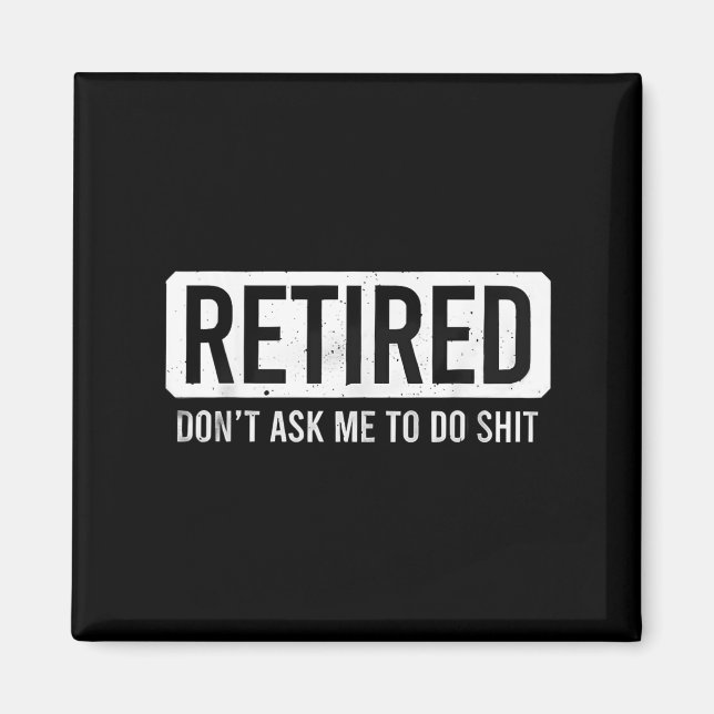 Imán Retired Don’t Ask Me To Do Funny Retirement Quote  (Frente)