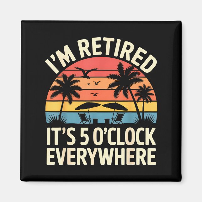 Imán Retired It's 5 O'clock Everywhere Retiree Celebrat (Frente)