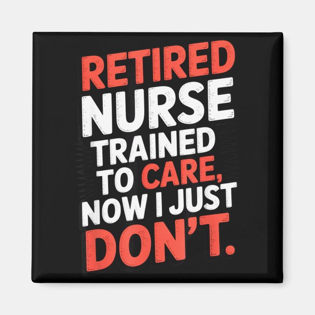 Imán Retired Nurse Trained To Care Now I Just Don’t Fun (Frente)
