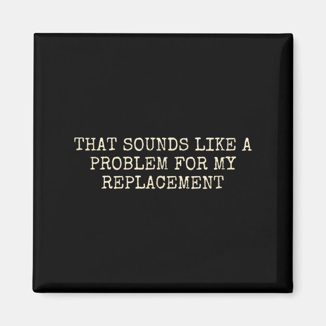 Imán Retirement Party Not My Problem Retiree Replacemen (Frente)