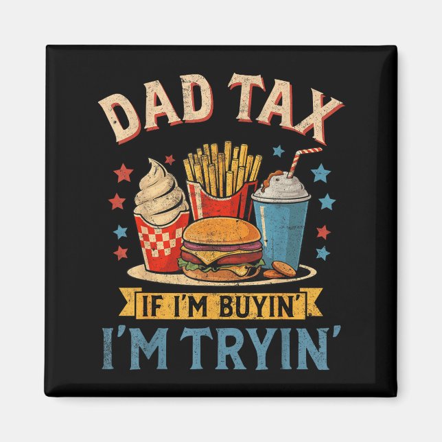 Imán Retro Dad Tax If I'm Buyin' I'm Tryin' Funny Fathe (Frente)