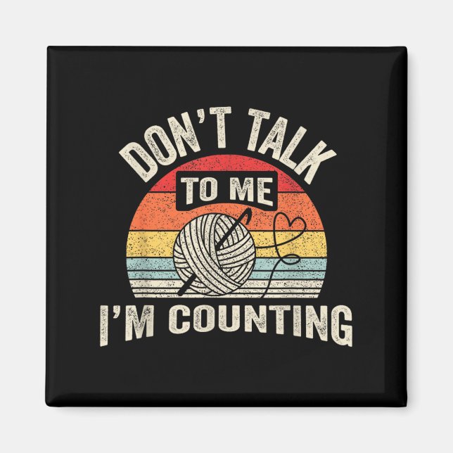 Imán Retro Don't Talk To Me I'm Counting Crochet Croche (Frente)