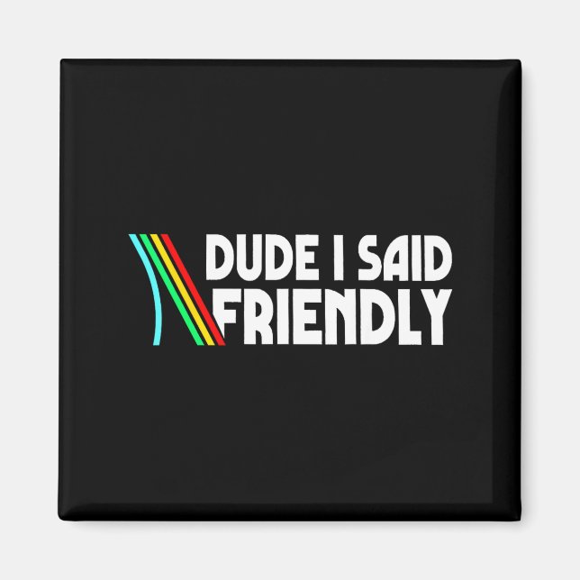 Imán Retro Dude I Said Friendly Funny  (Frente)