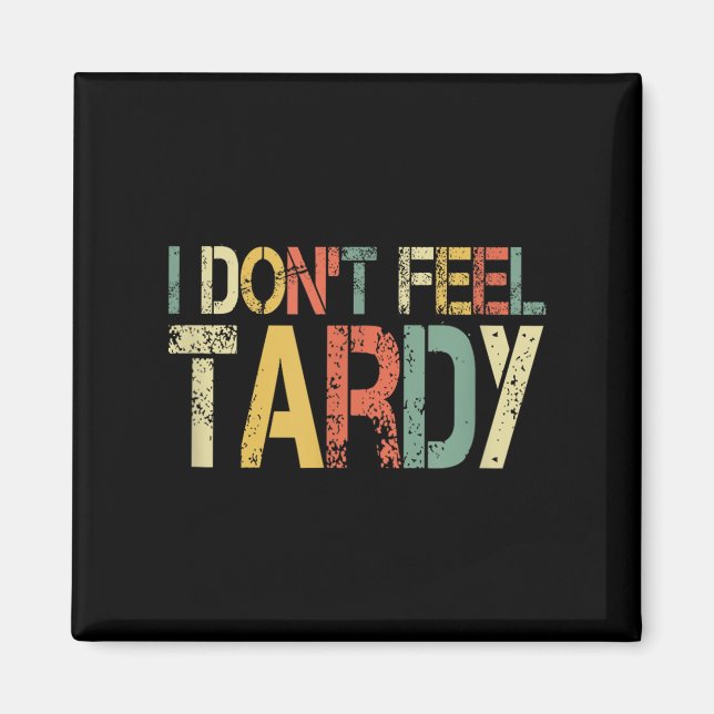 Imán Retro I Don't Feel Tardy Sarcastic Lazy People Hum (Frente)
