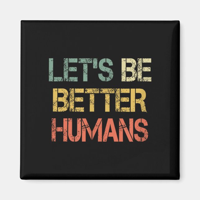 Imán Retro Let's Be Better Humans Anti Bullying Motivat (Frente)