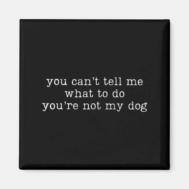 Imán Retro You Can't Tell Me What To Do You're Not My D (Frente)