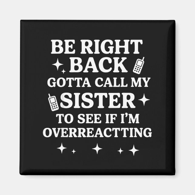 Imán Right Back Gotta Call My Sister To See If I'm Over (Frente)