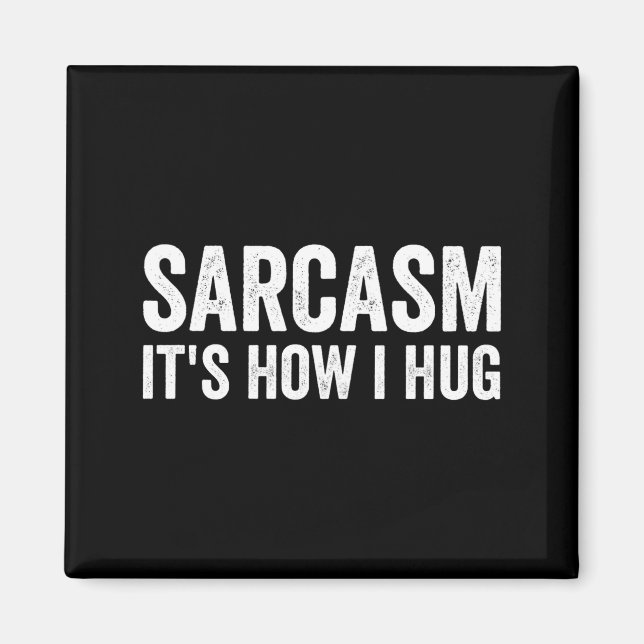 Imán Sarcasm Its How I Hug Funny Sarcastic  (Frente)