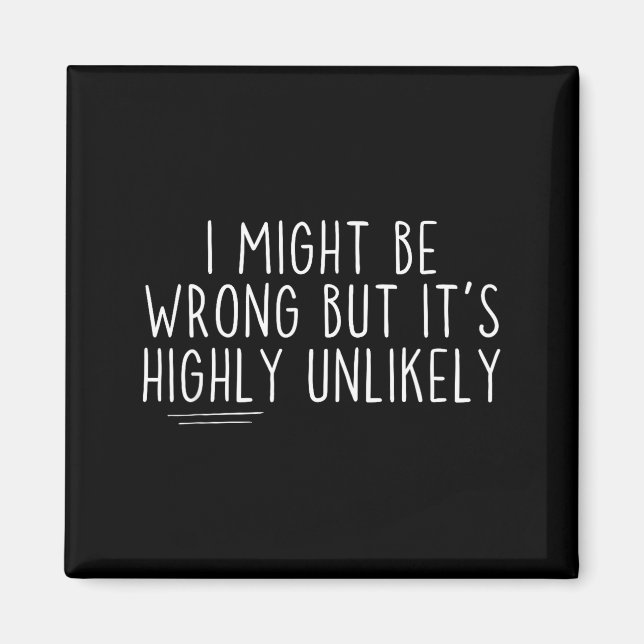 Imán Sarcastic I Might Be Wrong But It's Highly Unlikel (Frente)