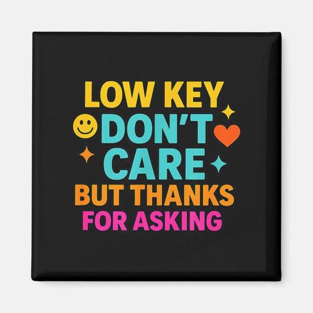 Imán Sarcastic Quote, Low Key Dont Care But Thanks For  (Frente)