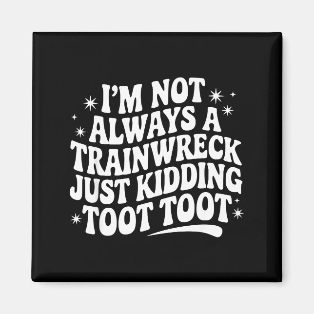 Imán Sarcastic Quote Saying Gift I'm Not Always A Train (Frente)