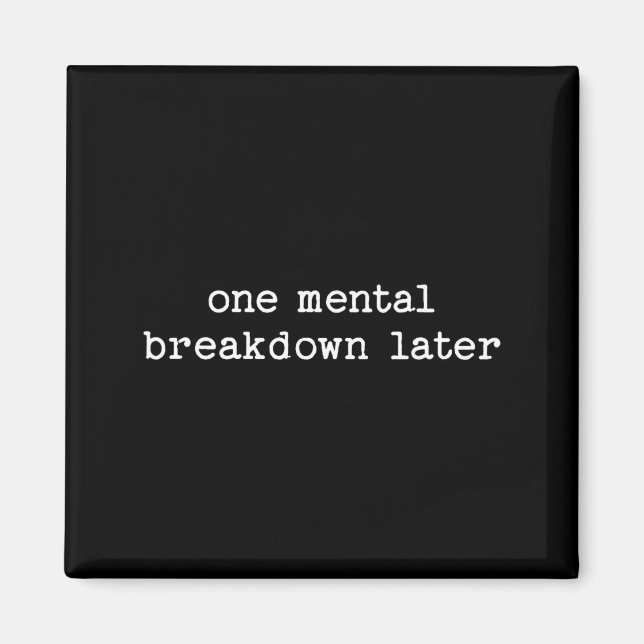 Imán Sarcastic Quote Saying Gift One Mental Breakdown L (Frente)