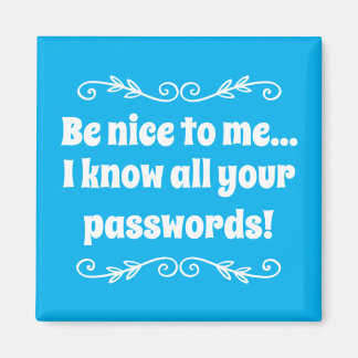 Imán Sé amable conmigo. Conozco todas tus contraseñas