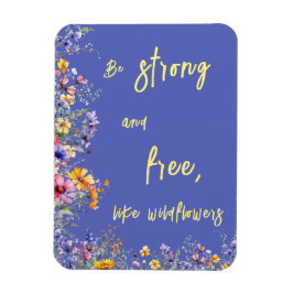 Imán Sé fuerte y libre, como las flores silvestres | Fl