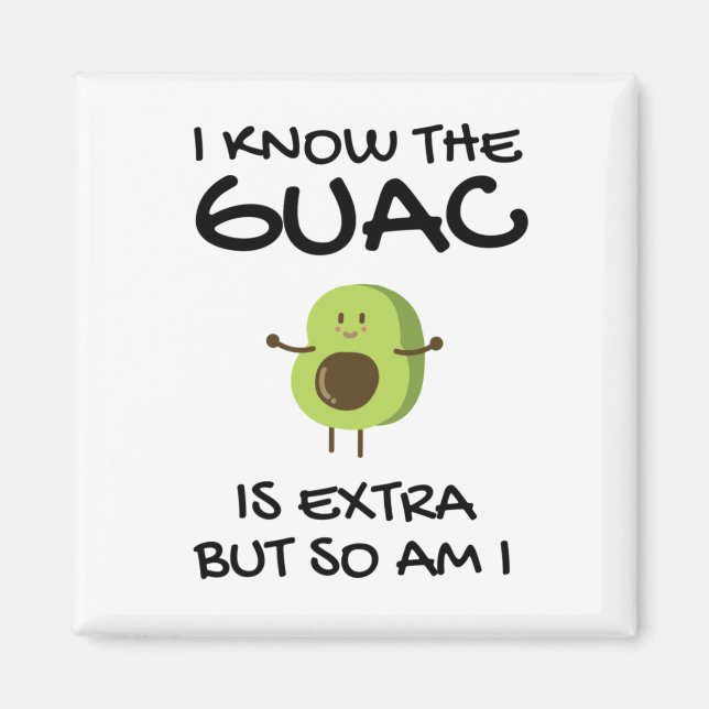 Imán Sé Que El Guac Es Extra Pero También Lo Soy (Frente)