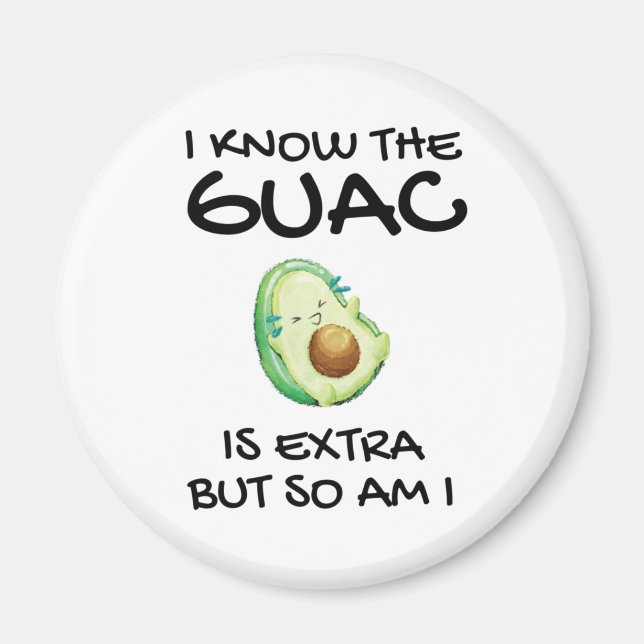 Imán Sé Que El Guac Es Extra Pero También Lo Soy Classi (Frente)
