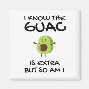 Imán Sé que el guac es extra pero yo también lo soy